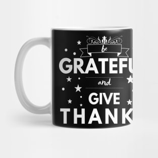 Be Grateful and Give Thanks Mug